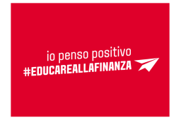 EDUCAZIONE ALLA FINANZA, IO PENSO POSITIVO