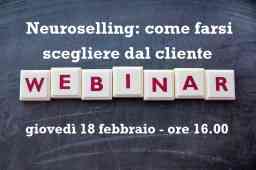 Webinar 18 febbraio. Neuroselling: farsi scegliere dal cliente Webinar 18 febbraio. Neuroselling: farsi scegliere dal cliente